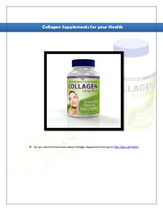  Do you want to know more about Collagen Supplement then go to http://goo.gl/rVJsQ7
Collagen Supplements for your Health
 