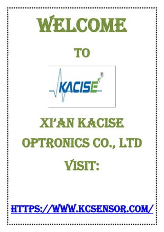 WELCOME
To
Xi’an Kacise
Optronics Co., Ltd
VISIT:
https://www.kcsensor.com/
 