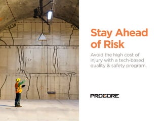Stay Ahead
of Risk
Avoid the high cost of
injury with a tech-based
quality & safety program.
 