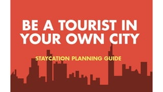 Staycation Planning Guide: Be a Tourist in your Own City