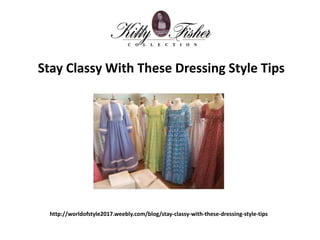 http://worldofstyle2017.weebly.com/blog/stay-classy-with-these-dressing-style-tips
Stay Classy With These Dressing Style Tips
 