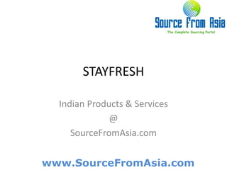 STAYFRESH  Indian Products & Services @ SourceFromAsia.com 