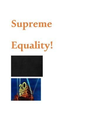 Supreme
Equality!
 