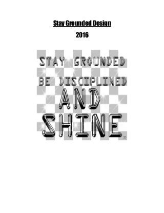 Stay Grounded Design
2016
 