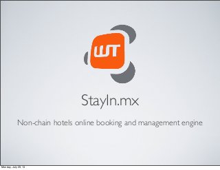 Non-chain hotels online booking and management engine
StayIn.mx
Monday, July 29, 13
 