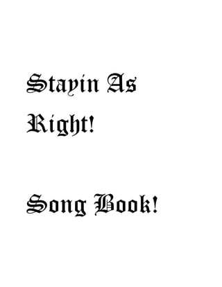 Stayin As
Right!
Song Book!
 