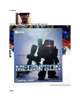 2x Chorus
1.So I'm like a straight mega-tron
!
2.Don
 