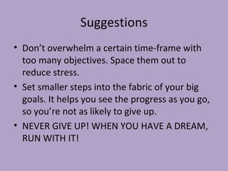 Suggestions <ul><li>Don’t overwhelm a certain time-frame with too many objectives. Space them out to reduce stress. </li><...