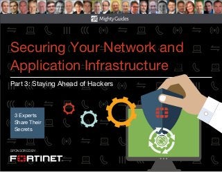 SPONSORED BY:
Part 3: Staying Ahead of Hackers
3 Experts
Share Their
Secrets
Securing Your Network and
Application Infrastructure
 