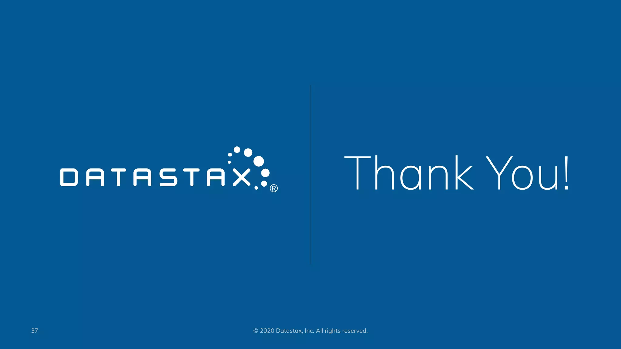 Thank You!
37 © 2020 Datastax, Inc. All rights reserved.
 