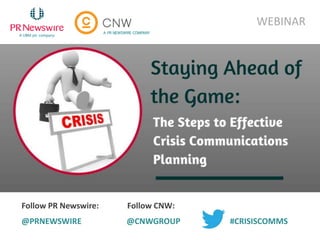 WEBINAR
Follow PR Newswire:
@PRNEWSWIRE
Follow CNW:
@CNWGROUP #CRISISCOMMS
 