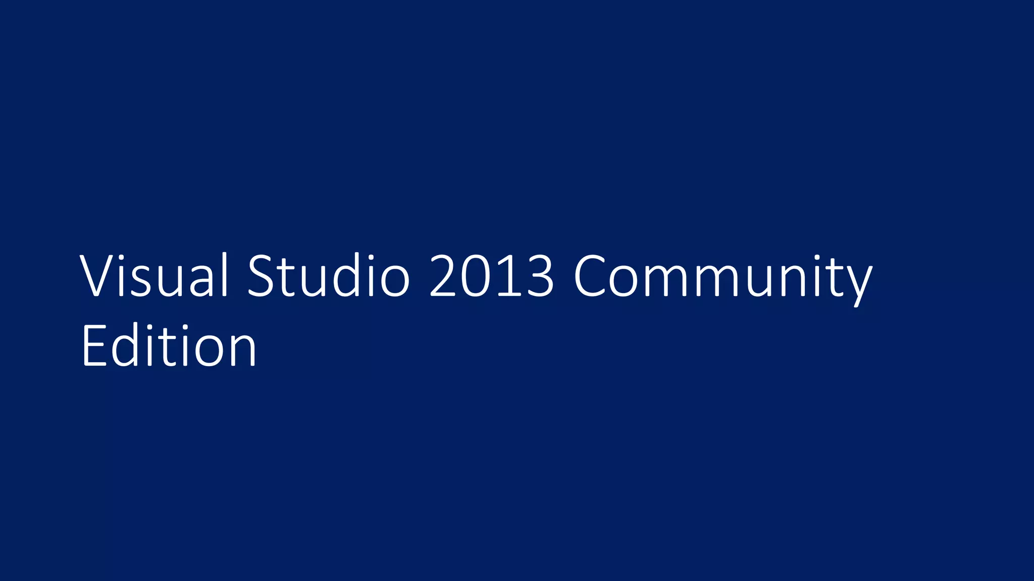 Visual Studio 2013 Community 
Edition 
 