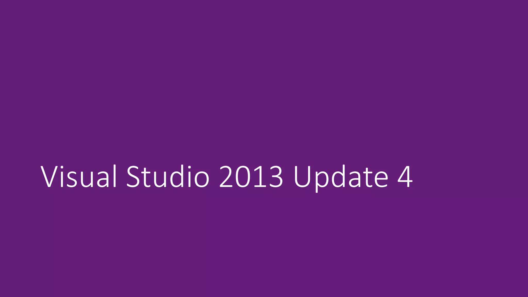 Visual Studio 2013 Update 4 
 