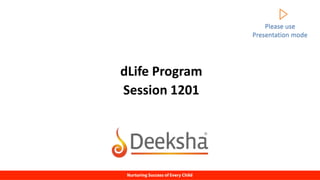 dLife Program
Session 1201
Please use
Presentation mode
 