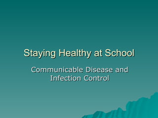 Staying Healthy at School Communicable Disease and Infection Control 