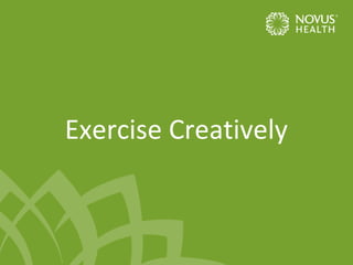 Exercise Creatively

 