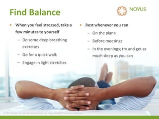 Find Balance

© 2013 Health Care Services International Inc. (Novus Health)Health) & Confidential
© 2013 Health Care Services International Inc. (Novus Private Private & Confidential

 