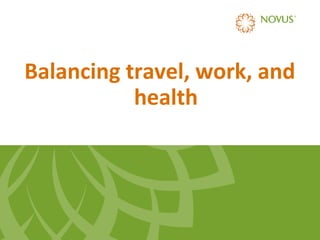 Balancing travel, work, and
health

 