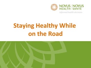 informed health decisions

Staying Healthy While
on the Road

 