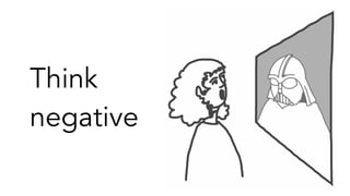 Think
negative