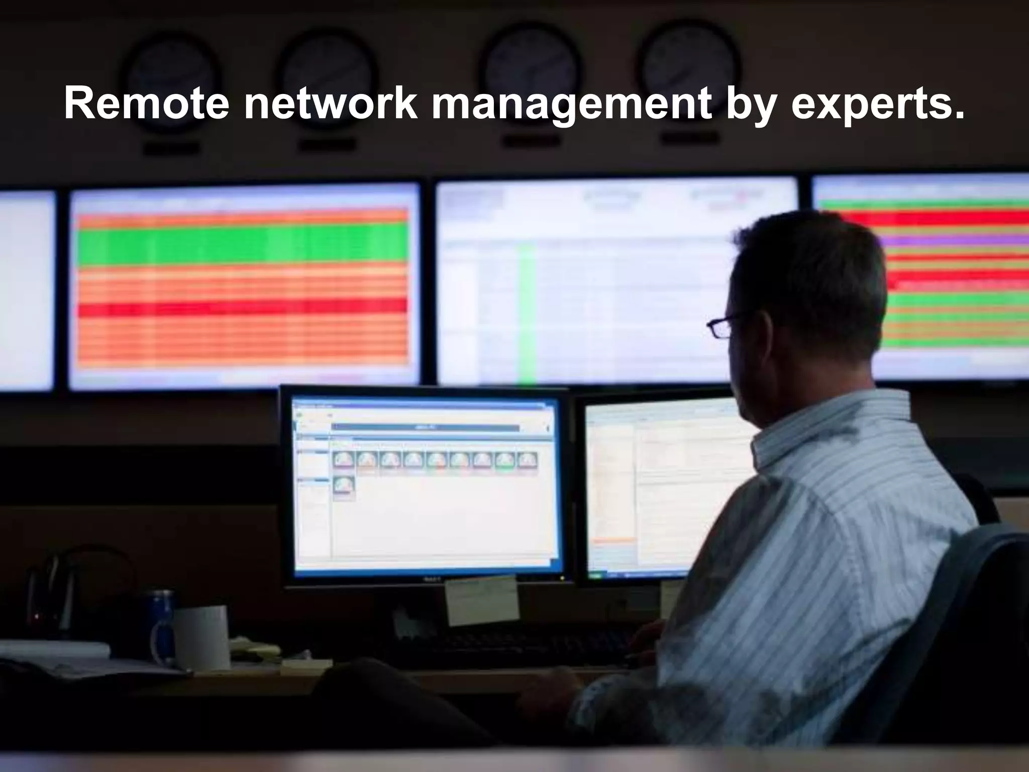 Remote network management by experts.
 