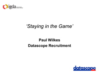 ‘ Staying in the Game’ Paul Wilkes Datascope Recruitment 