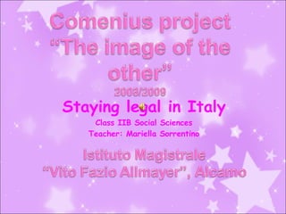 Staying legal in Italy Class IIB Social Sciences Teacher: Mariella Sorrentino 