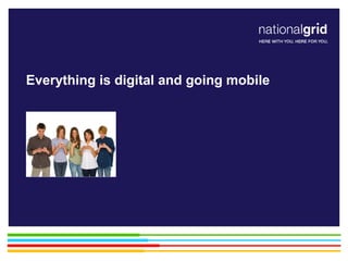 Everything is digital and going mobile
 