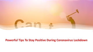 Powerful Tips To Stay Positive During Coronavirus Lockdown
 