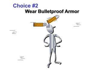 Choice #2
    Wear Bulletproof Armor
 