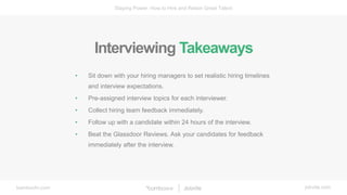 bamboohr.com jobvite.com
Staying Power: How to Hire and Retain Great Talent
• Sit down with your hiring managers to set re...