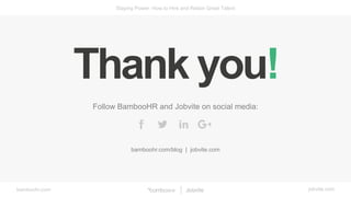 bamboohr.com jobvite.com
Staying Power: How to Hire and Retain Great Talent
Follow BambooHR and Jobvite on social media:
b...