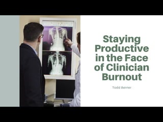 Staying Productive in the Face of Clinician Burnout