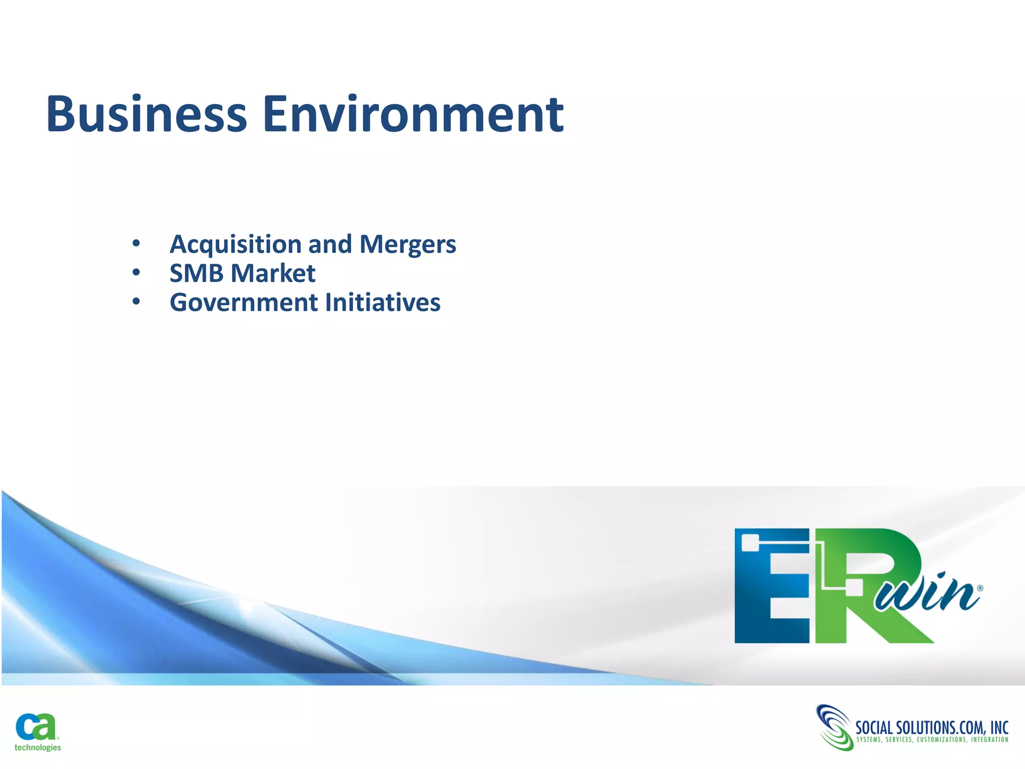Business Environment

   • Acquisition and Mergers
   • SMB Market
   • Government Initiatives
 