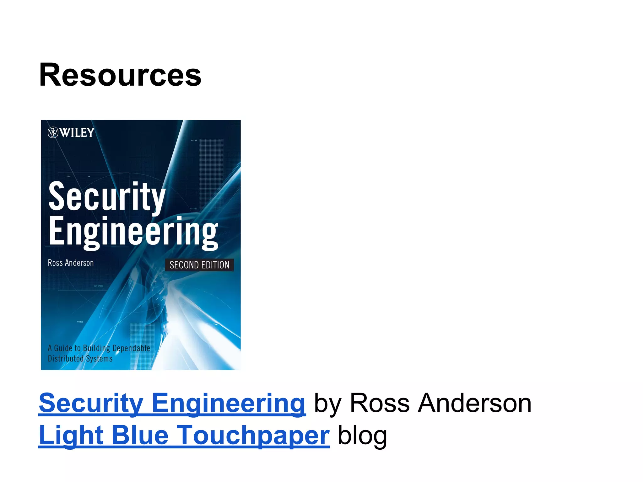 Resources
Security Engineering by Ross Anderson
Light Blue Touchpaper blog
 