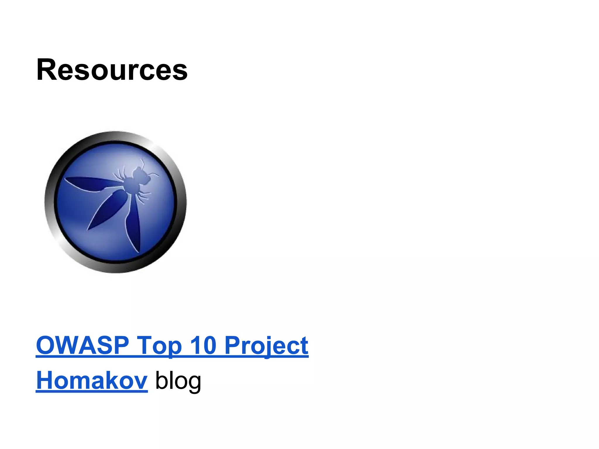 Resources
OWASP Top 10 Project
Homakov blog
 
