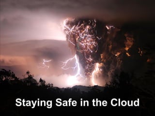 Staying Safe in the Cloud
 