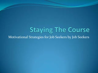 Motivational Strategies for Job Seekers by Job Seekers
 