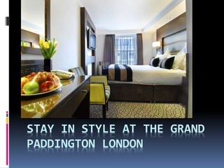 STAY IN STYLE AT PARK GRAND
PADDINGTON COURT LONDON
HOTEL
 