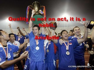 Quality is not an act, it is a habit.Aristotle 