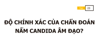 ĐỘ CHÍNH XÁC CỦA CHẨN ĐOÁN
NẤM CANDIDA ÂM ĐẠO?
Page 23
 