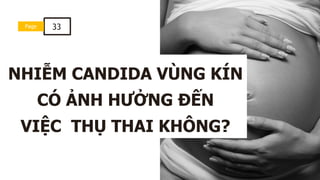 NHIỄM CANDIDA VÙNG KÍN
CÓ ẢNH HƯỞNG ĐẾN
VIỆC THỤ THAI KHÔNG?
Page 33
 