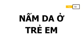 Page 51
NẤM DA Ở
TRẺ EM
 