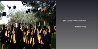 Stay Or Leave After Graduation -Matthew Wang 