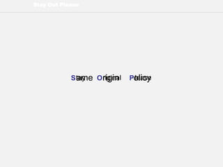 Stay Out Please
S O Ptay riginal leaseame rigin olicy
 