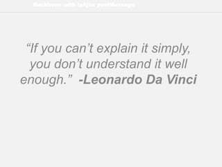 Backbone with lpAjax postMessage
“If you can’t explain it simply,
you don’t understand it well
enough.” -Leonardo Da Vinci
 