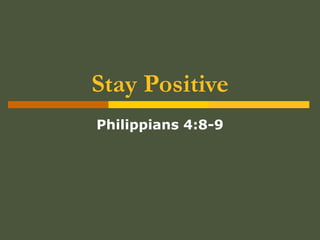 Stay Positive Philippians 4:8-9 