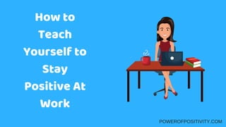 How to teach yourself to stay positive at work