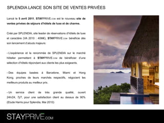 SPLENDIA LANCE SON SITE DE VENTES PRIVÉES

Lancé le 5 avril 2011, STAYPRIVE.COM est le nouveau site de
ventes privées de s...