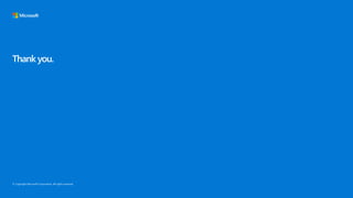 © Copyright Microsoft Corporation. All rights reserved.
Thank you.
 